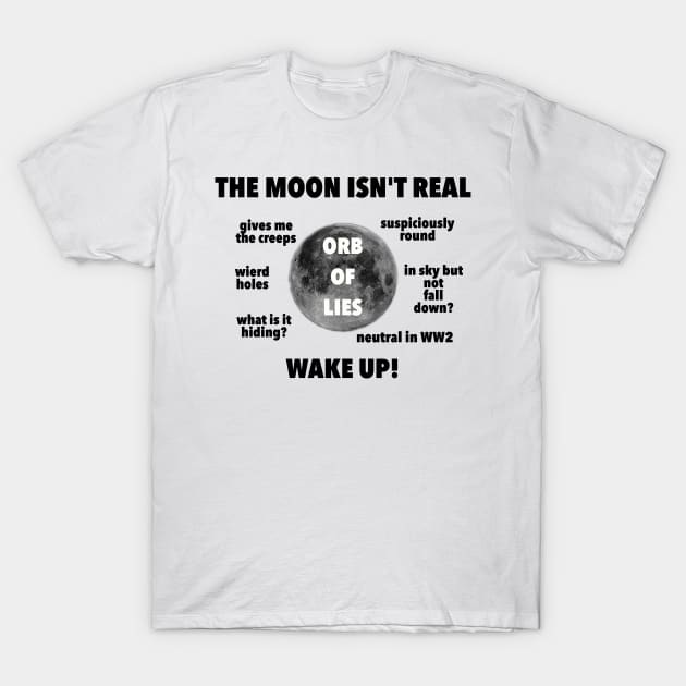 The moon isn't real T-Shirt by spyderfyngers